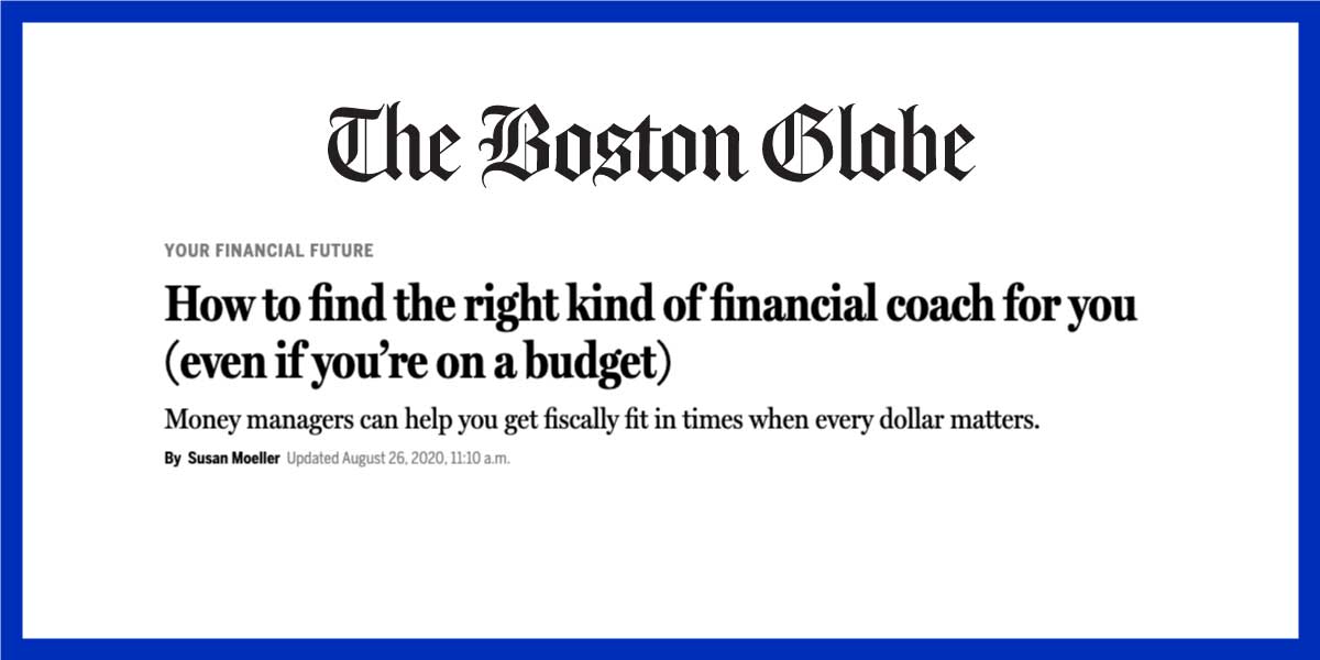 Boston Globe article headline How to find the right kind of financial coach for you (even if you’re on a budget)