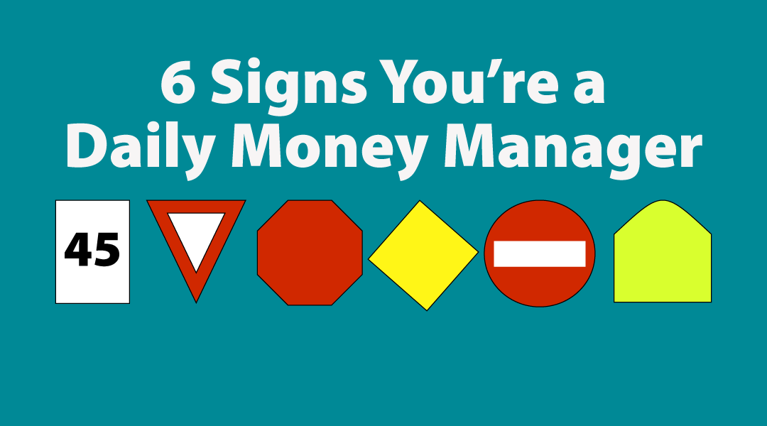 6 signs you're a daily money manager