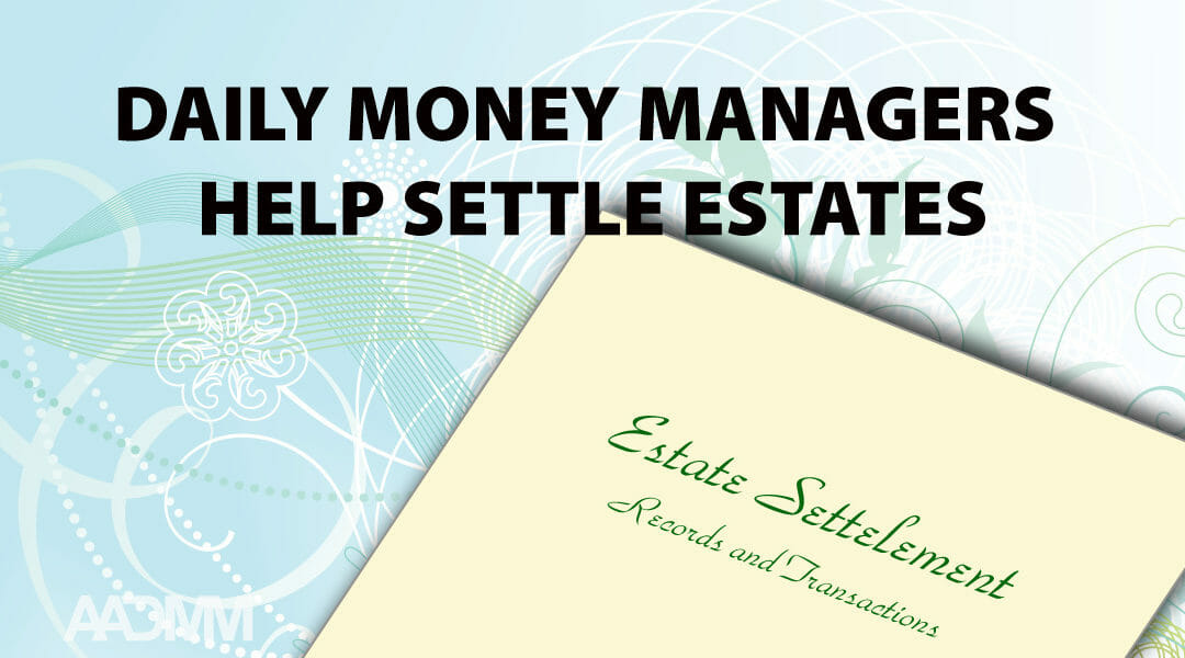 Daily Money Managers Help Settle Estates