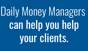 daily money mangers can help you help your clients